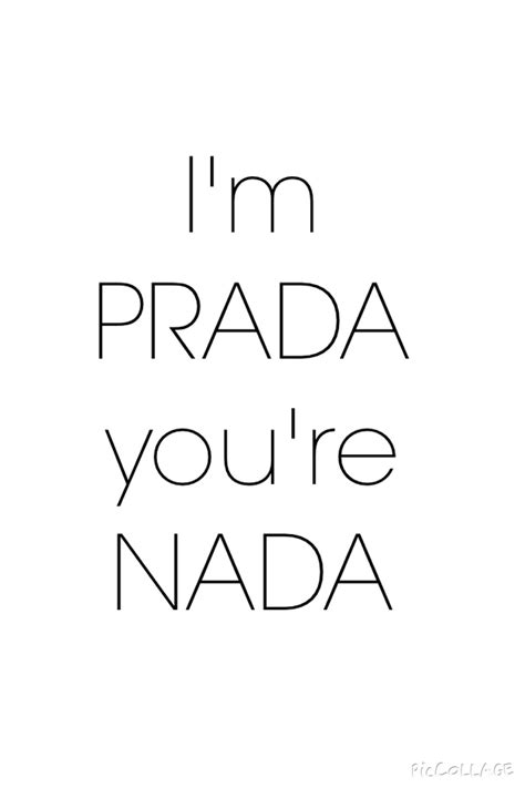 i'm prada you are nada